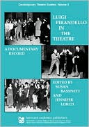 Susan Bassnett: Luigi Pirandello in the Theatre: A Documentary Record, Vol. 3