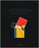 Oliver Byrne: The First Six Books of The Elements of Euclid: In Which Coloured Diagrams and Symbols Are Used Instead of Letters for the Greater Ease of Learners