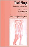 Hans Georg Brecklinghaus: Rolfing Structural Integration. What It Achieves, how It Works and Whom It Helps