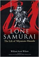 William Scott Wilson: Lone Samurai: The Life of Miyamoto Musashi
