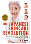 Chizu Saeki: The Japanese Skincare Revolution: How to Have the Most Beautiful Skin of Your Life--At Any Age