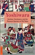 Stephen Longstreet: Yoshiwara: Geishas, Courtesans, and the Pleasure Quarter of old Tokyo