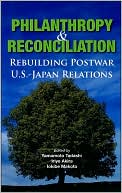 Book cover image of Philanthropy and Reconciliation: Rebuilding Postwar Us-Japan Relations by Yamamoto Tadashi