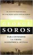George Soros: El nuevo paradigma de los mercados financieros. Para entender la crisis económica actual.