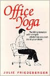 Book cover image of Office Yoga: Tackling Tension with Simple Stretches You Can Do at Your Desk by Julie Friedeberger