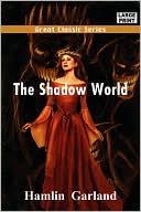 Hamlin Garland: The Shadow World