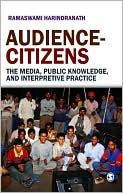 Ramaswami Harindranath: Audience-Citizens: The Media, Public Knowledge, and Interpretive Practice
