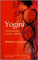 Shambhavi Lorain Chopra: Yogini: Unfolding the Goddess Within