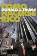 Book cover image of Cómo hacerse rico (Trump: How to Get Rich: Big Deals from the Star of The Apprentice) by Donald J. Trump