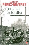 Arturo Pérez-Reverte: El pintor de batallas (The Painter of Battles)