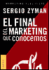 Book cover image of Final Del Marketing Que Conocemos by Sergio Zyman