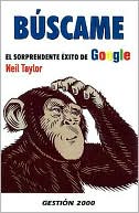Book cover image of Buscame: El Soprendente Exito de Google by Neil Taylor