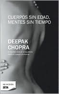 Book cover image of Cuerpos sin edad, mentes sin cuerpo (Ageless Body, Timeless Mind: The Quantum Alternative to Growing Old) by Deepak Chopra