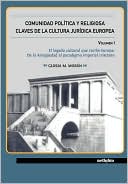 Gloria Moran: Comunidad Politica Y Religiosa. Claves De La Cultura Juridica Europea Volumen I