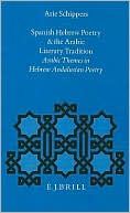 Arie Schippers: Spanish Hebrew Poetry and the Arabic Literary Tradition: Arabic Themes in Hebrew Andalusian Poetry