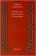 Marcel Kurpershoek: Oral Poetry and Narratives from Central Arabia, Volume 2 Story of a Desert Knight: The Legend of SlewihI? al-'AtI?awi and other 'Utaybah Heroes. An Edition with Translation and Introduction
