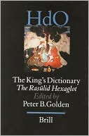 Brill: The King's Dictionary: The Rasulid Hexaglot: Fourteenth Century Vocabularies in Arabic, Persian, Turkic, Greek, Armenian and Mongol