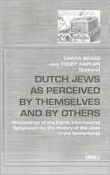 Chaya Brasz: Dutch Jews as Perceived by Themselves and by Others: Proceedings of the Eighth International Symposium on the History of the Jews in the Netherlands