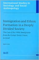 Book cover image of Immigration and Ethnic Formation in a Deeply Divided Society: The Case of the 1990s Immigrants from the Former Soviet Union in Israel by Majid Al-Haj