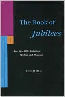 Michael Segal: The Book of Jubilees: Rewritten Bible, Redaction, Ideology and Theology, Vol. 117