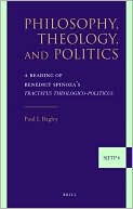Paul Bagley: Philosophy, Theology, and Politics: A Reading of Benedict Spinoza's Tractatus theologico-politicus