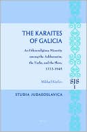 Book cover image of The Karaites of Galicia: An Ethnoreligious Minority Among the Ashkenazim, the Turks, and the Slavs, 1772-1945 by Mikhail Kizilov