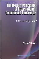 David Oser: The Unidroit Principles of International Commercial Contracts: A Governing Law?