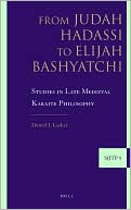 Daniel Lasker: From Judah Hadassi to Elijah Bashyatchi: Studies in Late Medieval Karaite Philosophy