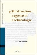 Jean-Sebastien Rey: 4QInstruction : sagesse et eschatologie