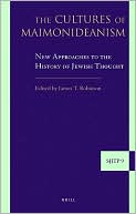 James T. Robinson: The Cultures of Maimonideanism: New Approaches to the History of Jewish Thought