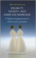 Man Yee Karen Lee: Equality, Dignity, and Same-Sex Marriage: A Rights Disagreement in Democratic Societies