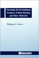 Book cover image of Patenting The Recombinant Products Of Biotechnology And Other Molecules by Phillipe G. Ducor