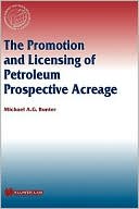 Michael A.G. Bunter: The Promotion And Licensing Of Petroleum Prospective Acreage, Vol. 16
