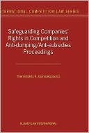Themistoklis K. Giannakopoulos: Safeguarding Companies' Rights In Competition And Anti-Dumping/Anti-Subsidies Proceedings, Vol. 12