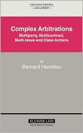 Bernard Hanotiau: Complex Arbitrations: Multiparty, Multicontract, Multi-Issue and Class Actions