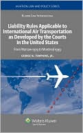 Book cover image of Liability Rules Applicable to International Air Transportation as Developed by the Courts in the United States: From Warsaw 1929 to Montreal 1999 (Aviation Law and Policy Series) by George N. Tompkins