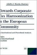 Book cover image of Towards Corporate Tax Harmonization In The European Community, An Institutional And Procedural Analysis by Academie De Droit Intl