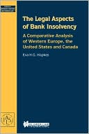 Academie Du Droit Intl: The Legal Aspects Of Bank Insolvency, A Comparative Analysis Of Western Europe, The United States And Canada