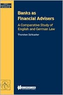 Thorsten Schlueter: Banks As Financial Advisors, A Comparative Study Of English And German Law
