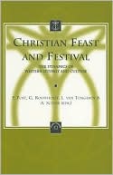 Book cover image of Christian Feast and Festival: The Dynamics of Western Liturgy and Culture by P. Post