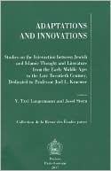 Book cover image of Adaptations and Innovations: Studies on the Interaction between Jewish and Islamic Thought and Literature from the Early Middle Ages to the Late Twentieth Century, Dedicated to Professor Joel L. Kraemer by Y. Tzvi Langermann