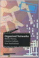 Ned Rossiter: Organized Networks: Media Theory, Collective Labour, New Institutions