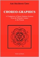 Book cover image of Choreographics: A Comparison of Dance Notation Systems from the Fifteenth Century to the Present by Anne Guest