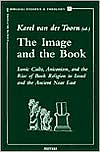 Karel van der Toorn: The Image and the Book: Iconic Cults, Aniconism, and the Rise of Book Religion in Israel and the Ancient Near East, Vol. 21