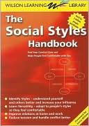 Staff of Wilson Learning: The Social Styles Handbook: Find Your Comfort Zone and Make People Feel Comfortable with You (Wilson Learning Library)