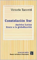 Book cover image of Constelacion Sur : America Latina frente a la globalizacion by Victorio Taccetti
