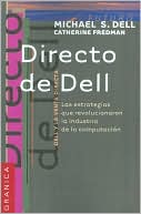 Michael S. Dell: Directo de Dell: Las Estrategias Que Revolucionaron la Industria de la Computacion / Direct from Dell