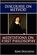 Rene Descartes: Discourse on Method and Meditations on First Philosophy