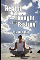 Book cover image of Health Through New Thought and Fasting - You: On A Diet by Wallace D. Wattles