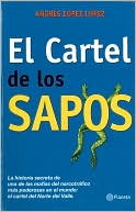 Book cover image of El cartel de los sapos: La historia secreta de una de las mafias del narcotráfico más poderosas en el mundo, el cartel del Norte del Valle by Andres Lopez Lopez